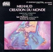 Darius Milhaud: Creation du Monde and other works