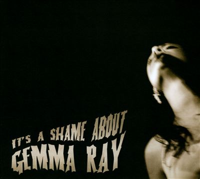 It's a Shame About Gemma Ray