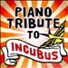 Piano Tribute To Incubus