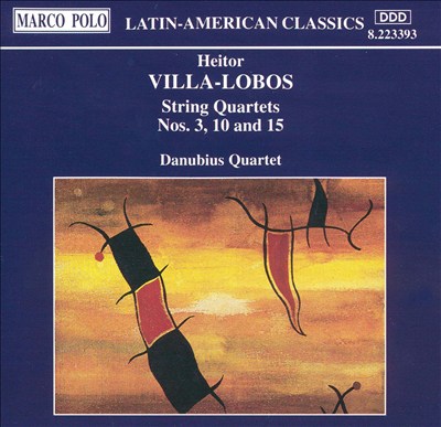 Villa-Lobos: String Quartets Nos. 3, 10 and 15