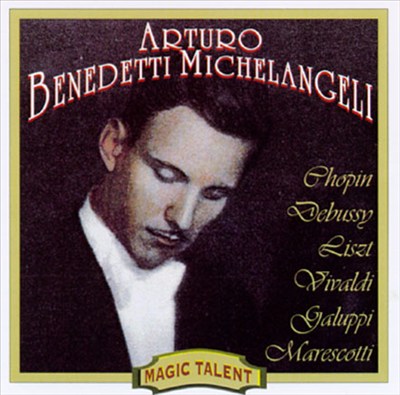 Arturo Benedetti Michelangeli: Chopin; Debussy...(Magic Talent)