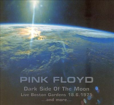 Dark Side of the Moon: Live Boston Gardens 18.6.1975... and More