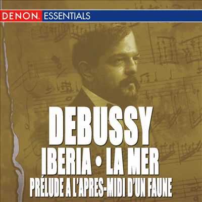 Debussy: La Mer; Ibéria No. 2; Prélude à l'après-midi d'un faune