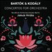 Bartók & Kodály: Concertos for Orchestra