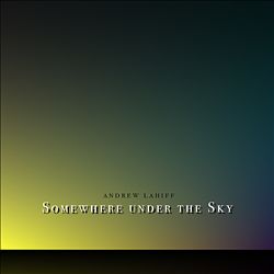 last ned album Andrew Lahiff - Somewhere Under The Sky