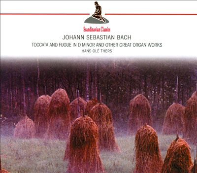 Bach: Toccata and Fugue in D Minor and Other Great Organ Works