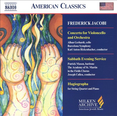 Frederick Jacobi: Concerto for Violoncello and Orchestra; Sabbath Evening Service; Hagiographa