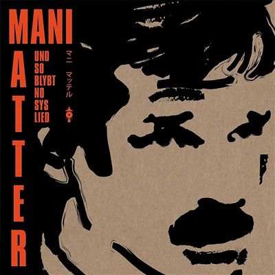Mani Matter: Und so blybt no sys Lied