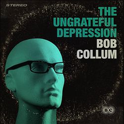 baixar álbum Bob Collum - The Ungrateful Depression