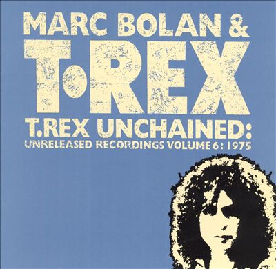 T. Rex Unchained: Unreleased Recordings, Vol. 6: 1975