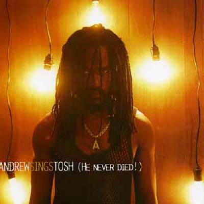 Andrew Sings Tosh: He Never Died