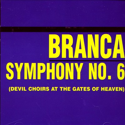 Branca: Symphony No. 6 (Devil Choirs at the Gates of Heaven)