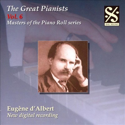 The Great Pianists, Vol. 6: Eugène d'Albert