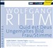 Wolfgang Rihm: Quid est Deus; Ungemaltes Bild; Frau/Stimme