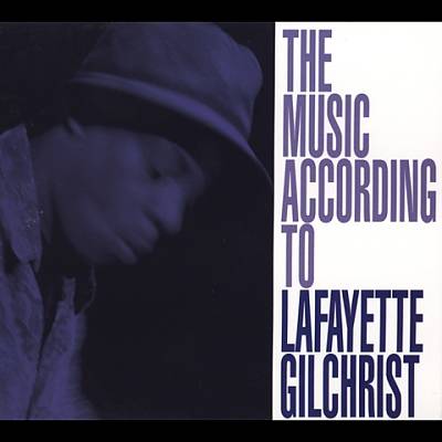 The Music According to Lafayette Gilchrist