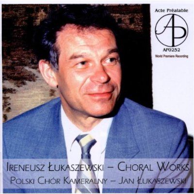 Ireneusz Lukaszewski: Choral Works