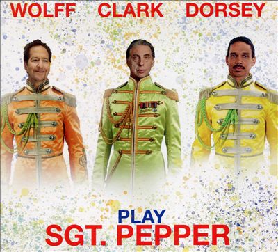 Wolff Clark Dorsey Play Sgt. Pepper