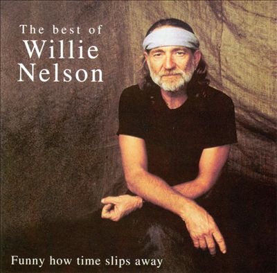 Best of Willie Nelson: Funny How Time Slips Away
