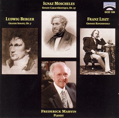 Berger: Grande Sonate, Op. 7; Moscheles: Sonate Caractéristique, Op. 27; Liszt; Grosses Konzertsolo