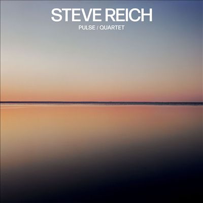Steve Reich: Pulse; Quartet