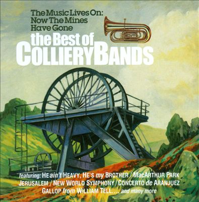 The Music Lives On: Now the Mines Have Gone - The Best of Colliery Bands
