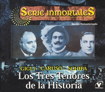 Gigli - Caruso - Schipa: The Legendary Three Tenors