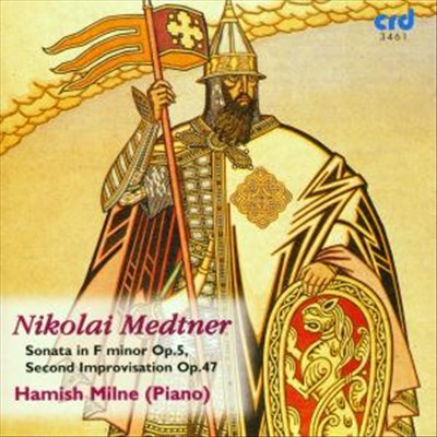 Nikolai Medtner: Sonata in F minor, Op. 5; Second Improvisation, Op. 4