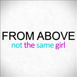 ladda ner album From Above - Not The Same Girl