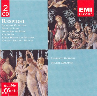 Respighi: Belfagor Overture; Pines of Rome; Fountains of Rome; The Birds; Three Botticelli Pictures; Antiche Arie e Danze