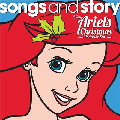 Songs and Story: Ariel's Christmas Under the Sea