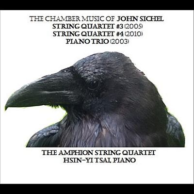The Chamber Music of John Sichel: String Quartet #3; String Quartet #4; Piano Trio