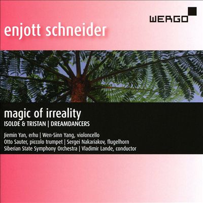 Enjott Schneider: Magic of Irreality; Isolde & Tristan; Dreamdancers