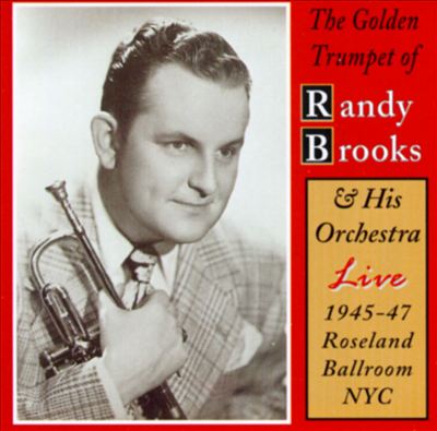 Golden Trumpet of Randy Brooks & His Orchestra Live 1945-1947 Roseland Ballroom NYC
