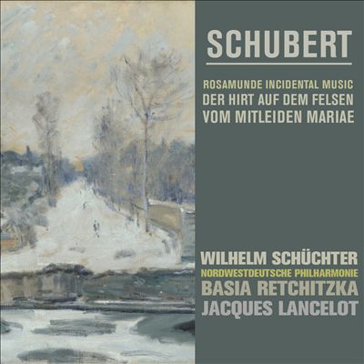 Schubert: Rosamunde; Der Hirt auf dem Felsen; Vom Mitleiden Maria