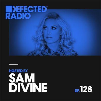 Defected Radio: Episode 128, Hosted by Sam Divine