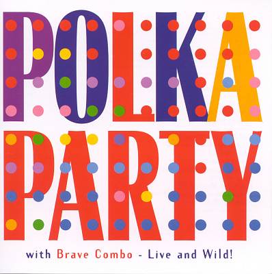 Polka Party with Brave Combo: Live & Wild
