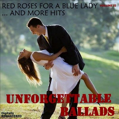 Unforgettable Ballads, Vol. 2: Red Roses for a Blue Lady... and More Hits