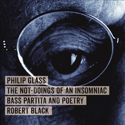 Philip Glass: The Not-Doings of an Insomniac - Bass Partita and Poetry
