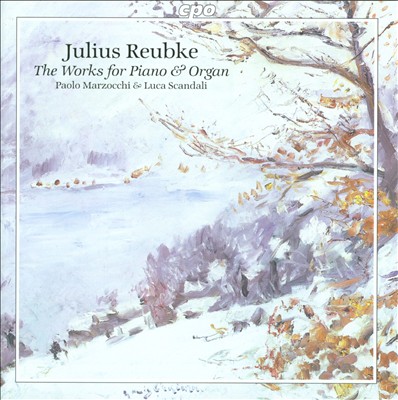 Julius Reubke: The Works for Piano & Organ