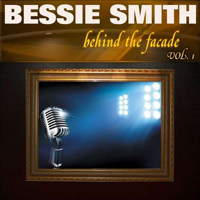 Behind the Facade: Bessie Smith, Vol. 1