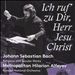 Ich ruf' zu Dir, Herr Jesu Christ: Johann Sebastian Bach - Religious and Secular Works