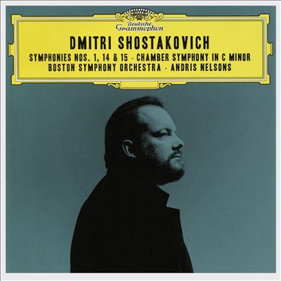 Dmitri Shostakovich: Symphonies Nos. 1, 14 & 15; Chamber Symphony in C minor