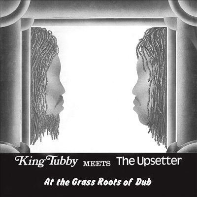 King Tubby Meets the Upsetter at the Grass Roots of Dub