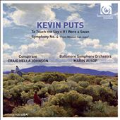 Kevin Puts: To Touch the Sky; If I Were a Swan; Symphony No. 4 "From Mission San Juan"