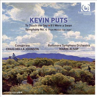 Kevin Puts: To Touch the Sky; If I Were a Swan; Symphony No. 4 "From Mission San Juan"