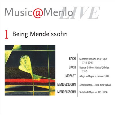 Music@Menlo 2009: Being Mendelssohn Disc 1: Bach, Mozart, Mendelssohn