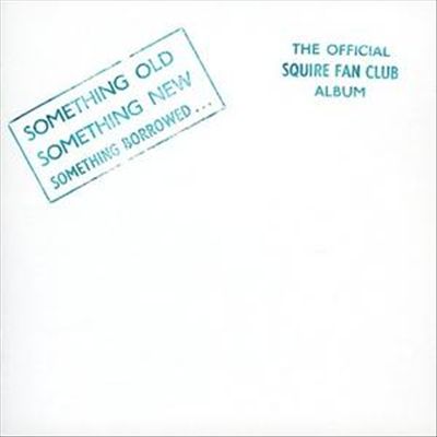 Something Old Something New Something Borrowed: The Official Squire Fan Club Album