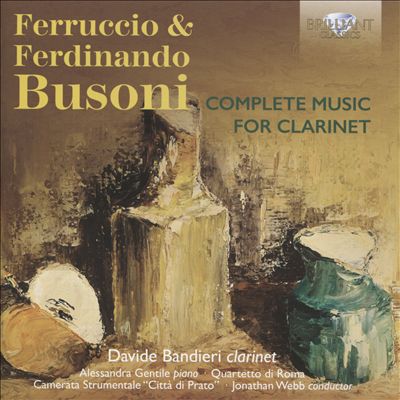 Ferruccio & Ferdinando Busoni: Complete Music for Clarinet