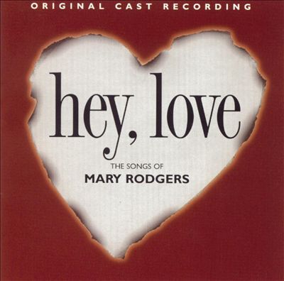 Hey, Love: The Songs of Mary Rodgers [Original Cast Recording]