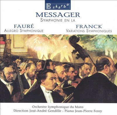 Messager: Symphonie en La; Fauré: Allegro Symphonique; Franck: Variations Symphoniques